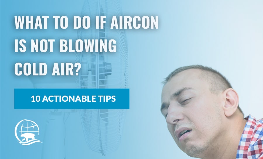 Aircon Not Blowing Cold Air: 10 Actionable Steps if Air Conditioner is Not Cooling